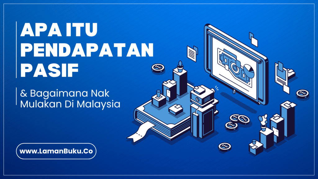 Apa Itu Pendapatan Pasif & Bagaimana Nak Mulakan Di Malaysia